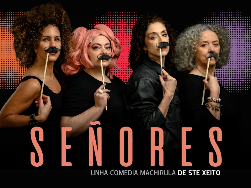 “+Escénicas” Señores (<i>unha comedia machirula De Ste Xeito</i>). De Ste Xeito Producións